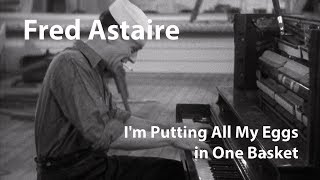 Fred Astaire (Playing Piano) - I&#39;m Putting All My Eggs in One Basket [Restored]