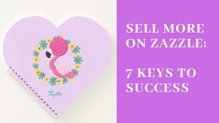 Sell More on Zazzle:  7 Keys to Success