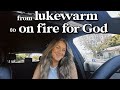 7 Ways To Grow Closer To God From Lukewarm To On Fire