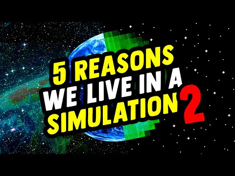 5 MORE Reasons We Live In A Simulation