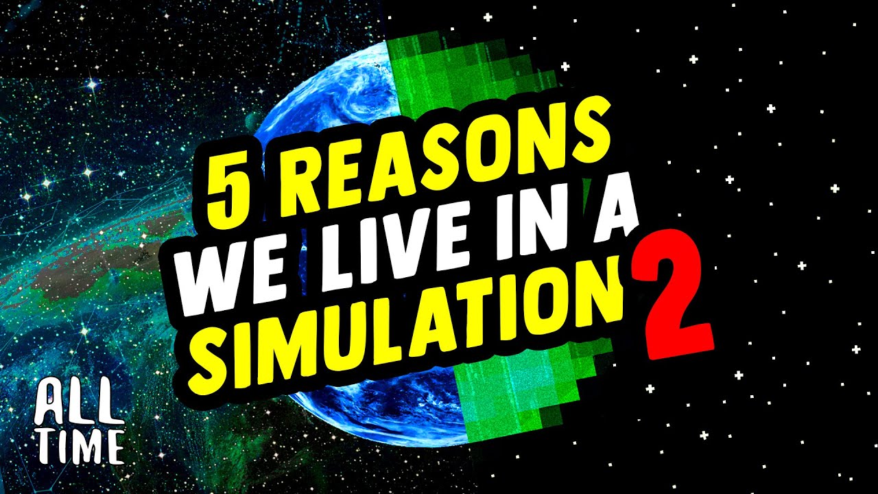 5 Reasons We Live In A Simulation 2