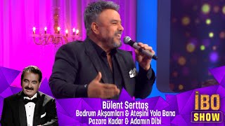 Bülent Serttaş - BODRUM AKŞAMLARI &amp; ATEŞİNİ YOLLA &amp; PAZARA KADAR &amp; ADAMIN DİBİ