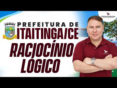 CONCURSO ITAITINGA-CE: RACIOCÍNIO LÓGICO | SEM MISTÉRIO PARA GABARITAR