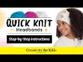 How to Knit Headbands | Quick Knit Headbands | Creativity for Kids