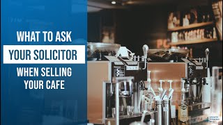 Selling a Cafe Business: What To Ask Your Solicitor | Cafe For Sale