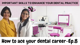 Important skills to enhance your dental practice-part 8 /How to ace your dental career