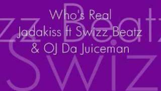Who's Real- Jadakiss ft Swizz Beatz, OJ Da Juiceman