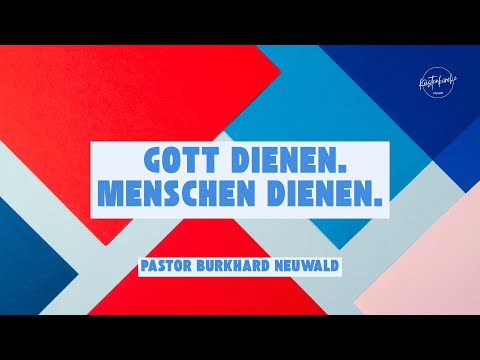 Gott dienen. Menschen dienen | Pastor Burkhard Neuwald