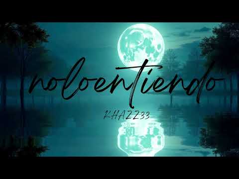 KHAZZ33 - NOLOENTIENDO (VISUALIZER) | CORAzONCITOO