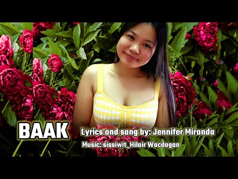 BAAK ilokano song |lyrics by Jennifer Miranda. sissiwit music Hilair Gamongan Wacdagan