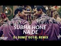 SUBAH HONE NA DE | REMIX | DJ SUMIT GOYAL | Desi Boyz | Akshay Kumar,Abraham | Mika Singh | Shefali