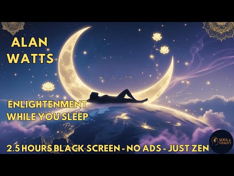 Enlightenment While You Sleep – Alan Watts (2.5 Hours, No Ads, Black Screen)