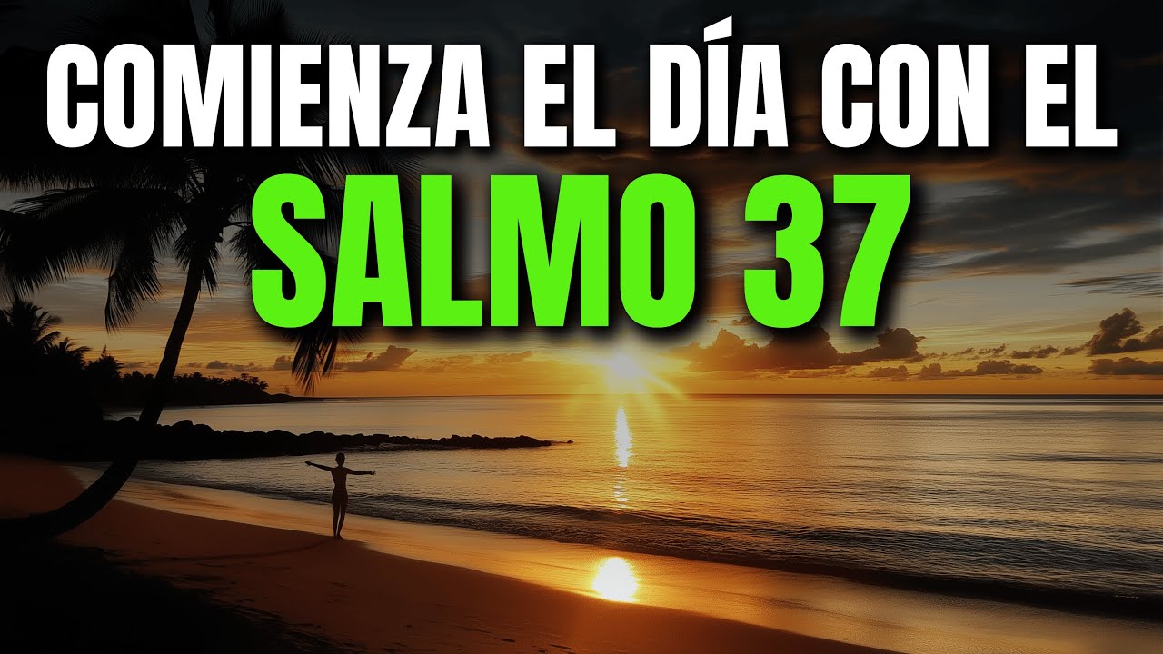 ORACIÓN DE LA MAÑANA CON EL SALMO 37 | PODEROSA ORACIÓN DE CONFIANZA Y JUSTICIA DIVINA