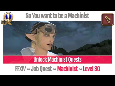 FFXIV Unlock Quest Machinist Level 30 ~ Heavensward ~ So You want to be a Machinist