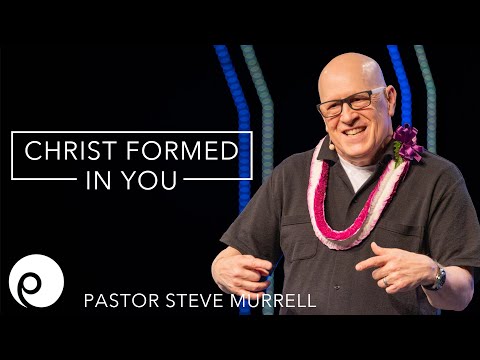 "CHRIST FORMED IN YOU" Steve Murrell, Every Nation President & Co-Founder