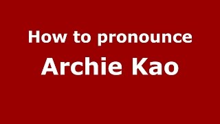 How to pronounce Archie Kao