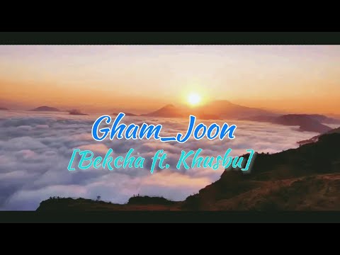 Gham-Joon Lyrics Video[Bekcha ft. Khusbu]