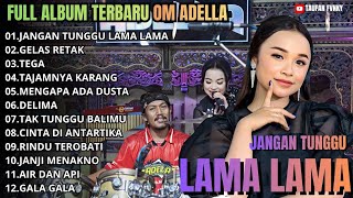 Download lagu FULL ALBUM TERBARU OM.ADELLA 2026_JANGAN TUNGGU LAMA LAMA-TASYA ROSMALA_GELAS RETAK mp3