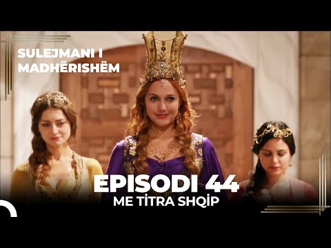 Sulejmani i Madherishem | Episodi 44 (Me Titra Shqip)