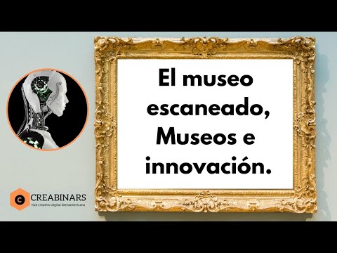 , title : 'EL MUSEO ESCANEADO. MUSEOS E INNOVACIÓN'