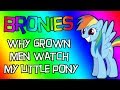 Bronies - Why Do Grown Men Like My Little Pony ...