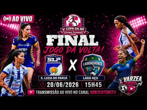 FINAL AO VIVO |  S. LUZIA DO PARUÁ  X LAGO AÇU   | 20/06/2026 | V COPA DA BR  FUTEBOL FEMININO