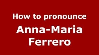 How to pronounce Anna-Maria Ferrero