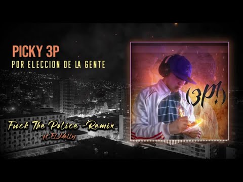 Picky 3P - F-ck The Police Remix Ft. El Melly