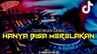 Download lagu DJ• HANYA BISA MERELAKAN_ GUSTRIAN GENO VIRAL TIK TOK mp3