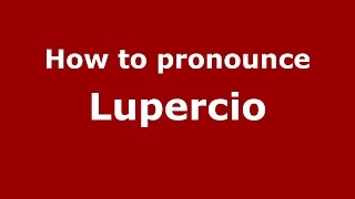 How to pronounce Lupercio