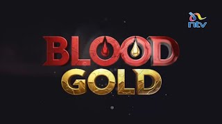 BLOOD GOLD | Why the gold mining plans in Ikolomani are deadly, divisive and emotive