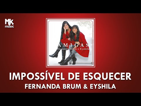FERNANDA BRUM E EYSHILA | IMPOSSÍVEL DE ESQUECER | AMIGAS