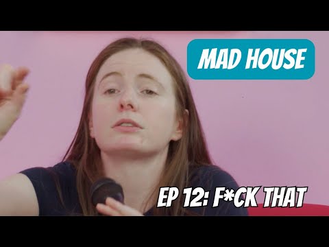 MAD HOUSE #12 - F*ck That - Maddy Smith & Friends
