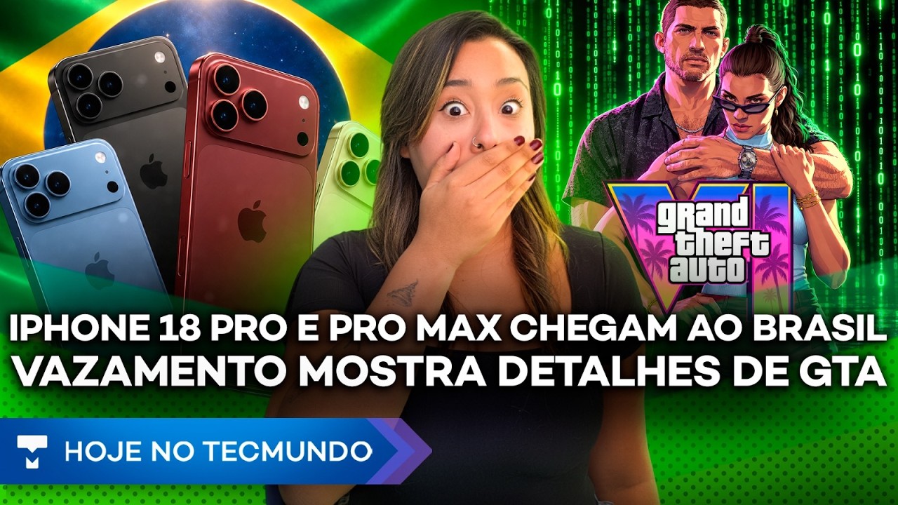 iPhone 18 Pro CHEGA AO BRASIL por até R$ 22 MIL; VAZAMENTO de GTA 6 e IA usada em ATAQUES