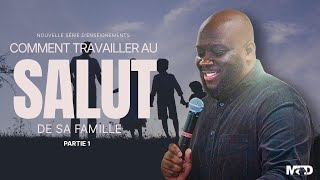APÔTRE AXEL LEVI  | COMMENT TRAVAILLER AU SALUT DE SA FAMILLE PART 1