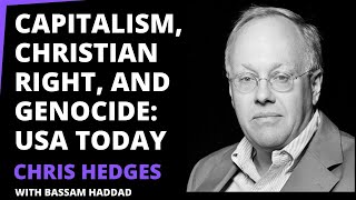 Capitalism, Christian Right, and Genocide: USA Today - Chris Hedges in Conversation w/ Bassam Haddad