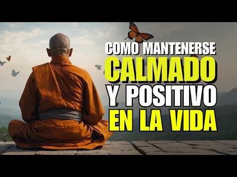CÓMO MANTENER LA CALMA Y SER POSITIVO EN LA VIDA – SABIDURIA BUDISTA