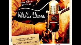 Live at the Whiskey Lounge - The Alfonso Ponticelli Trio - May 8th, 2014