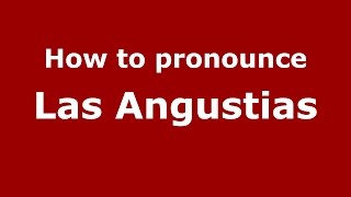 How to pronounce Las Angustias