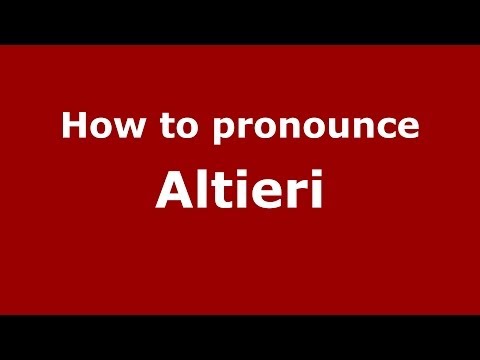 How to pronounce Altieri (Italian/Italy) - PronounceNames.com