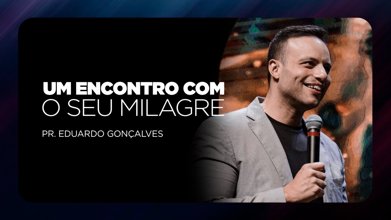 Um encontro com o seu milagre | Pr. Eduardo Gonçalves