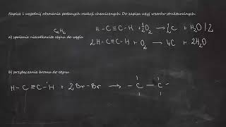 Napisz i uzgodnij równania podanych reakcji chemicznych. Do zapisu użyj wzorów strukturalnych.