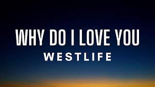 Westlife - Why Do I Love You (Lyrics)