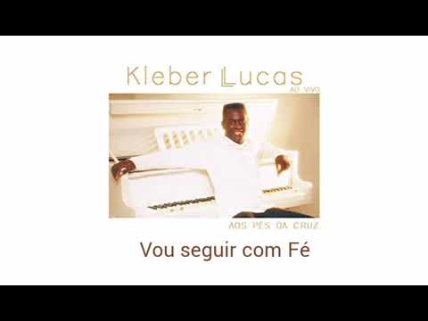 Kleber Lucas 03 (Vou seguir com Fé - Cd Aos Pés da Cruz)