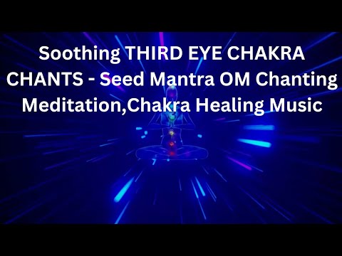 Soothing THIRD EYE CHAKRA CHANTS - Seed Mantra