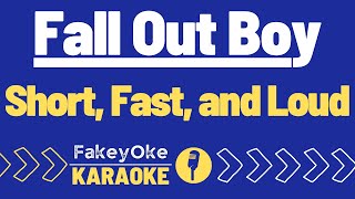 Fall Out Boy - Short, Fast, and Loud [Karaoke]