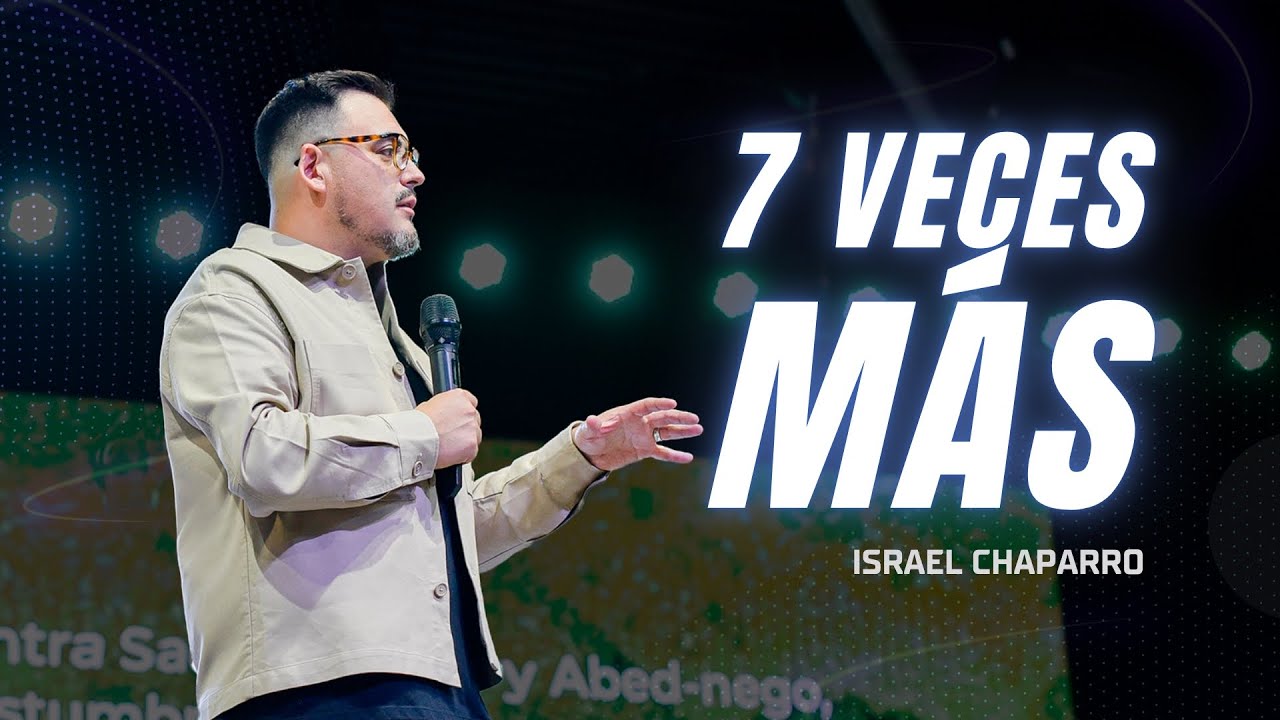 Israel Chaparro | 7 Veces Más | Prédicas Cristianas