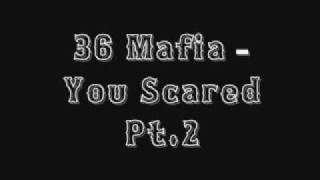 36 Mafia - You Scared Pt.2