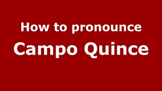 How to pronounce Campo Quince
