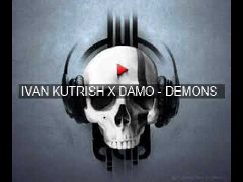 IVAN KUTRISH X DAMO -  DEMONS
